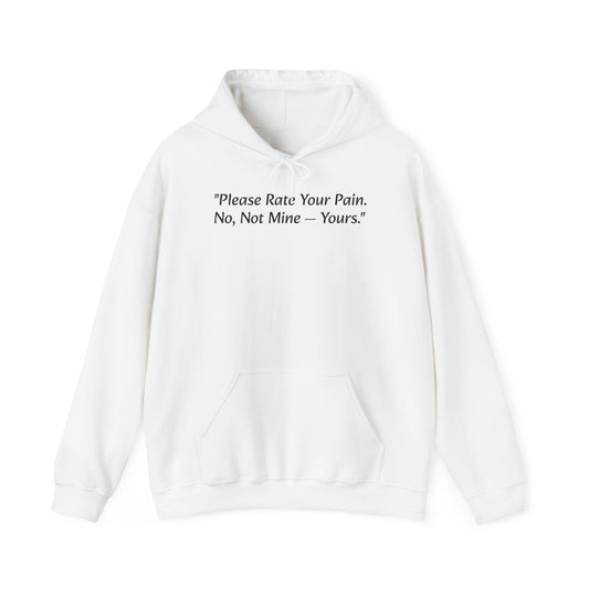 "Please Rate Your Pain. No, Not Mine — Yours." Hoodie