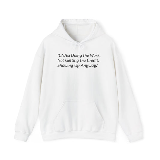 CNA - "Doing the Work. Not Getting the Credit. Showing Up Anyway." Hoodie