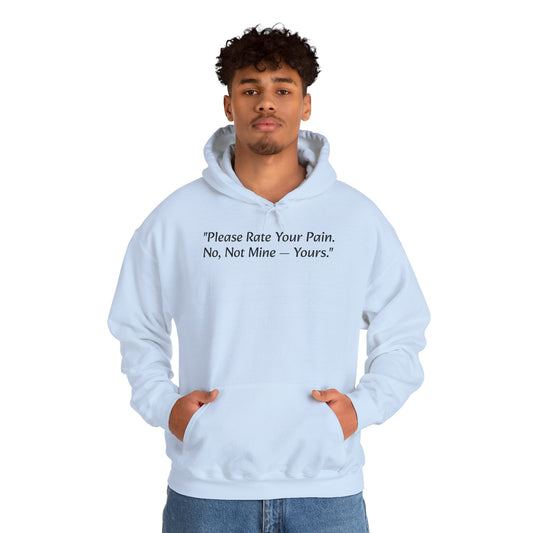 "Please Rate Your Pain. No, Not Mine — Yours." Hoodie