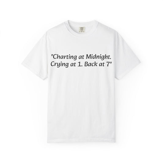 Charting at Midnight. Crying at 1. Back at 7." Tee